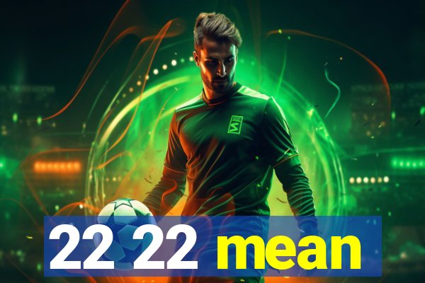 22 22 mean